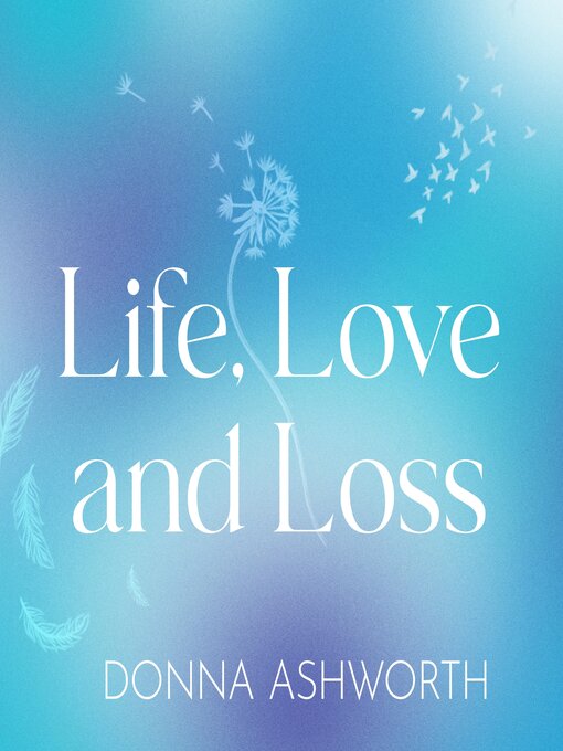Title details for Life, Love and Loss by Donna Ashworth - Wait list